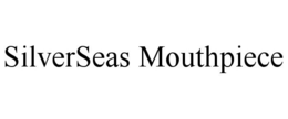 SILVERSEAS MOUTHPIECE trademark