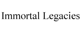 IMMORTAL LEGACIES trademark