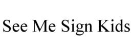 SEE ME SIGN KIDS trademark