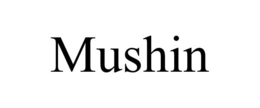 MUSHIN trademark