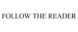 FOLLOW THE READER trademark