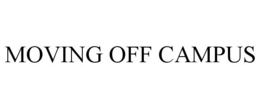 MOVING OFF CAMPUS trademark