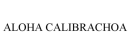 ALOHA CALIBRACHOA trademark