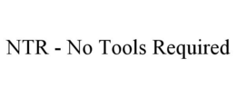 NTR - NO TOOLS REQUIRED trademark