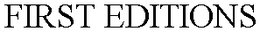 FIRST EDITIONS trademark