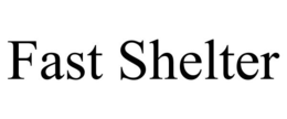 FAST SHELTER trademark