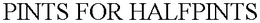 PINTS FOR HALFPINTS trademark