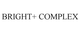 BRIGHT+ COMPLEX trademark