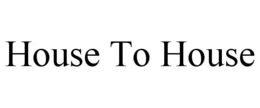 HOUSE TO HOUSE trademark