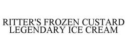 RITTER'S FROZEN CUSTARD LEGENDARY ICE CREAM trademark