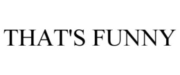 THAT'S FUNNY trademark