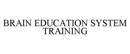BRAIN EDUCATION SYSTEM TRAINING trademark