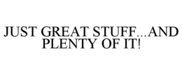 JUST GREAT STUFF...AND PLENTY OF IT! trademark