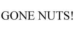 GONE NUTS! trademark