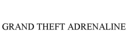 GRAND THEFT ADRENALINE trademark
