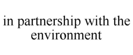 IN PARTNERSHIP WITH THE ENVIRONMENT trademark