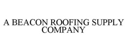 A BEACON ROOFING SUPPLY COMPANY trademark