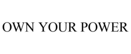 OWN YOUR POWER trademark