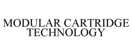 MODULAR CARTRIDGE TECHNOLOGY trademark