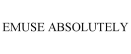EMUSE ABSOLUTELY trademark