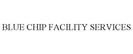 BLUE CHIP FACILITY SERVICES trademark