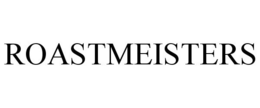 ROASTMEISTERS trademark