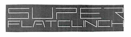 SUPER FLATCLINCH trademark