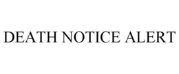 DEATH NOTICE ALERT trademark