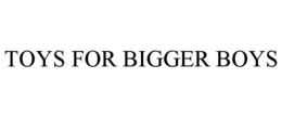 TOYS FOR BIGGER BOYS trademark