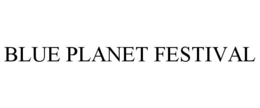 BLUE PLANET FESTIVAL trademark