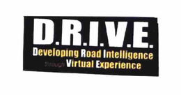 D.R.I.V.E. DEVELOPING ROAD INTELLIGENCE THROUGH VIRTUAL EXPERIENCE trademark