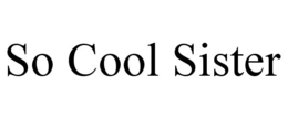 SO COOL SISTER trademark