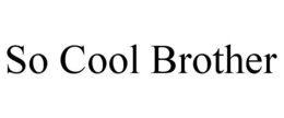 SO COOL BROTHER trademark