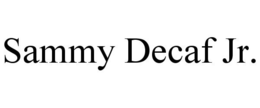 SAMMY DECAF JR. trademark