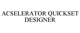 ACSELERATOR QUICKSET DESIGNER trademark