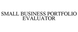 SMALL BUSINESS PORTFOLIO EVALUATOR trademark