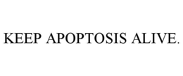 KEEP APOPTOSIS ALIVE. trademark