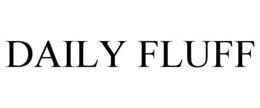 DAILY FLUFF trademark