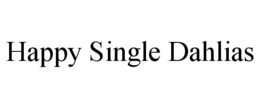 HAPPY SINGLE DAHLIAS trademark
