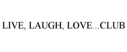 LIVE, LAUGH, LOVE...CLUB trademark