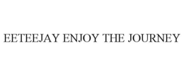 EETEEJAY ENJOY THE JOURNEY trademark