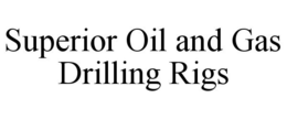 SUPERIOR OIL AND GAS DRILLING RIGS trademark