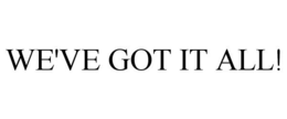 WE'VE GOT IT ALL! trademark