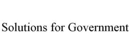 SOLUTIONS FOR GOVERNMENT trademark