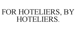 FOR HOTELIERS, BY HOTELIERS. trademark