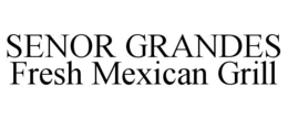 SENOR GRANDES FRESH MEXICAN GRILL trademark