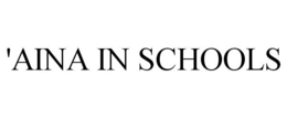 'AINA IN SCHOOLS trademark