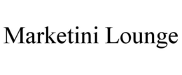 MARKETINI LOUNGE trademark
