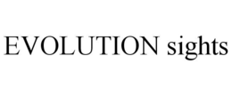 EVOLUTION SIGHTS trademark