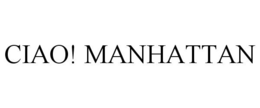 CIAO! MANHATTAN trademark